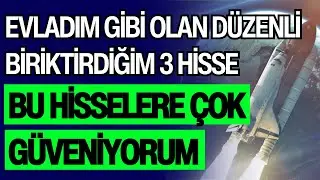 EVLADIM GİBİ OLAN DÜZENLİ BİRİKTİRDİĞİM 3 HİSSE | BU HİSSELERE ÇOK GÜVENİYORUM