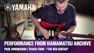 Yamaha Hamamatsu Guitar Archive | Track Four - ‘The Red Guitar’ | Paul Hindmarsh