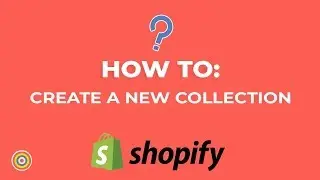 How to Create a New Collection on Shopify - E-commerce Tutorials