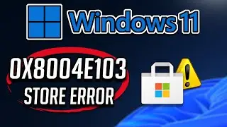 Fix Error 0x8004e103 Xbox App / Microsoft Store/ Game Pass On Windows 11/10