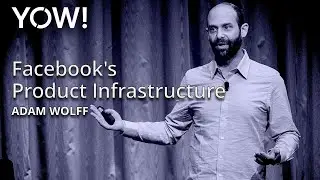 Facebook's Product Infrastructure • Adam Wolff • YOW! 2015