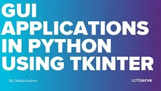 Creating GUI applications in Python using TKinter by Oleksa Kushnir