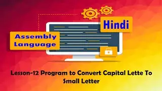 Lesson-12 Program to Convert Capital Letter to Small Letter in Assembly Language in Hindi Urdu