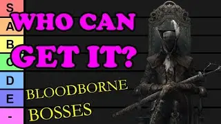 Ranking the Bloodborne Bosses by if they can GET IT