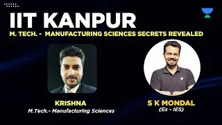 IIT Kanpur Secrets Revealed | M.Tech Manufacturing Sciences | S K Mondal (Ex.IES) with Krishna #gate