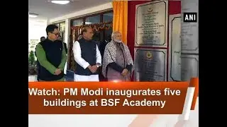 Watch: PM Modi inaugurates five buildings at BSF Academy - ANI News