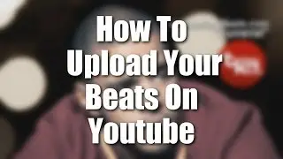 Music Producers - How to Upload Your Beats on Youtube