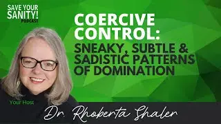 Coercive Control: Sneaky, Subtle & Sadistic Patterns of Domination
