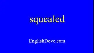 How to pronounce squealed in American English.