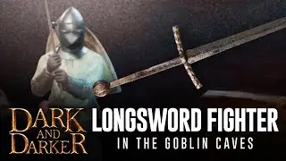 DARK AND DARKER - LONGSWORD FIGHTER in the Goblin Caves