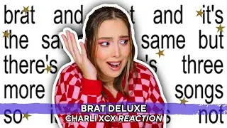 brat and it’s the same but there’s three more songs so it’s not - charli xcx *deluxe songs reaction*