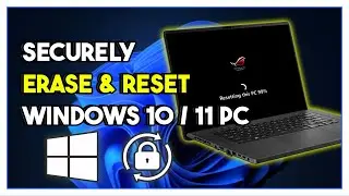 How To Securely Erase & Reset Windows 10 / 11 When Selling / Giving Away PC