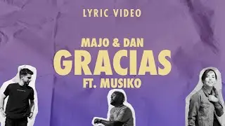 Majo y Dan | Gracias Ft. Musiko (Lyric Video)