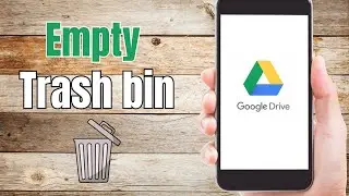 How to Empty Google Drive Trash Bin Android & IOS (2023 Update)