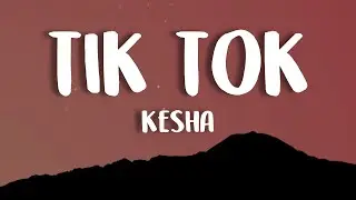 Kesha - TiK ToK (Lyrics)