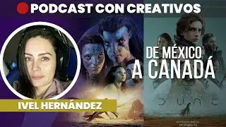 De México a Canadá trabajando en VFX ▶️ Ivel Hernández | PODCAST CREATIVOS 🔴 #27