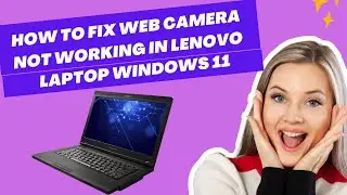 How to Fix Web Camera Not Working In Lenovo Laptop Windows 11