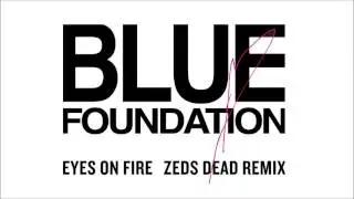 Blue Foundation - Eyes on Fire (Zeds Dead Remix) [Official Audio]