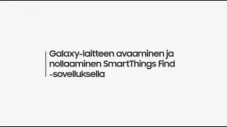 Galaxy-laitteen avaaminen ja nollaaminen SmartThings Find -sovelluksella