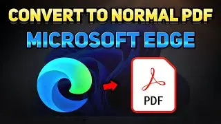 How to Convert a Microsoft Edge PDF to a Normal PDF (Tutorial)