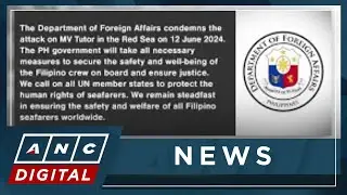 DFA condemns attack on vessel with Filipino seafarers | ANC