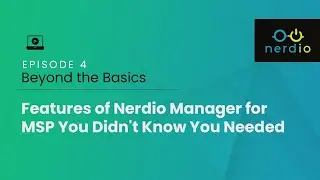 Episode 4 —Beyond the Basics  Features of Nerdio Manager for MSP You Didn't Know You Needed