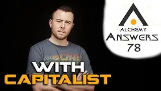 Alchemy Answers 78: With Capitalist