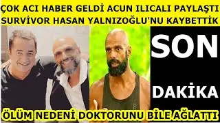 Acun Ilıcalı acı haberi verdi! Survivor Hasan Yalnızoğlu yaşamını yitirdi! Seda Sayan Alişan