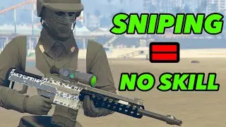 Why i Think Sniping DOESNT TAKE SKILL - GTA 5 Online