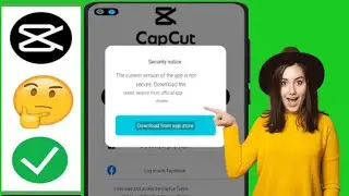 The Current Version of The App is Not Secure Capcut | Fix Capcut SecurityNotice Problem