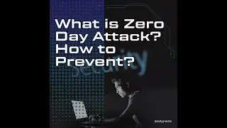 What is Zero Day Attack? How to prevent?