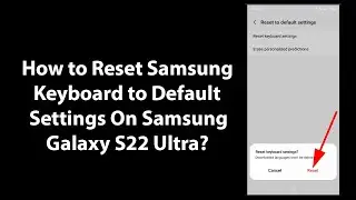 How to Reset Samsung Keyboard to Default Settings On Samsung Galaxy S22 Ultra?