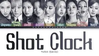 TWICE SHOT CLOCK Lyrics (트와이스 SHOT CLOCK 가사) [Color Coded Lyrics Han/Rom/Eng]