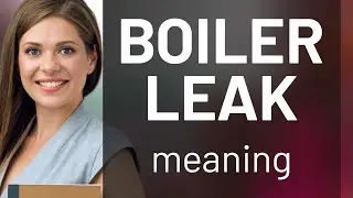 Understanding Boiler Leak: A Guide for English Learners