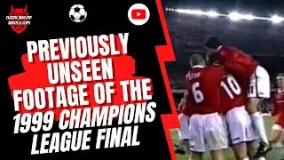 Previously Unseen Footage of The 1999 Champions League Final