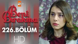 Beni Bırakma 226. Bölüm