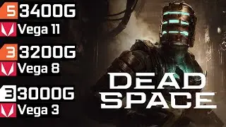 Dead Space Remake - Ryzen 3 3200G Vega 8 - Ryzen 5 3400G Vega 11 - Athlon 3000G Vega 3