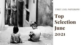 STREET PHOTOGRAPHY: TOP SELECTION - JUNE 2021 -