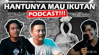 LAGI PODCAST DIGANGGUIN SETAN!!!!