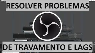 VÍDEO OU WEBCAM TRAVANDO/LAGANDO NO OBS ? - COMO RESOLVER?!