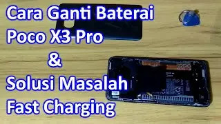 Cara Ganti Baterai Poco X3 Pro dan Solusi Masalah Fast Charging