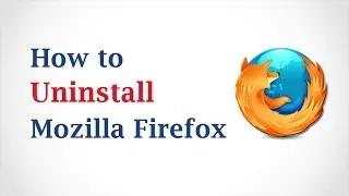 How to Uninstall Mozilla Firefox
