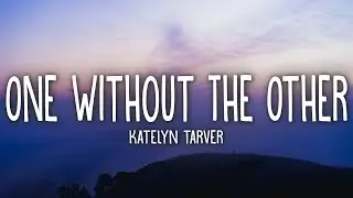 Katelyn Tarver - One Without The Other (Lyrics)