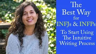 The Best Way for INFJ's and INFP's to Start Using the Intuitive Writing Process