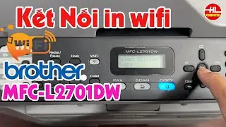 Hướng dẫn kết nối wifi cho máy in Brother MFC-L2701Dw | Vi Tính Huỳnh Lâm