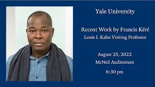 Recent Work by Francis Kéré, Louis I. Kahn Visiting Professor
