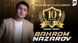 Bahrom Nazarov - 10 yillik yubiley konsert dasturi 2023