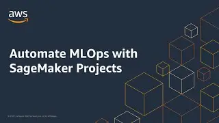 Automate MLOps with SageMaker Projects | Amazon Web Services