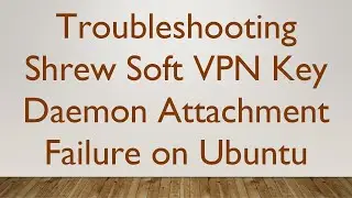 Troubleshooting Shrew Soft VPN Key Daemon Attachment Failure on Ubuntu