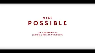 Make Possible: The Campaign for Carnegie Mellon University